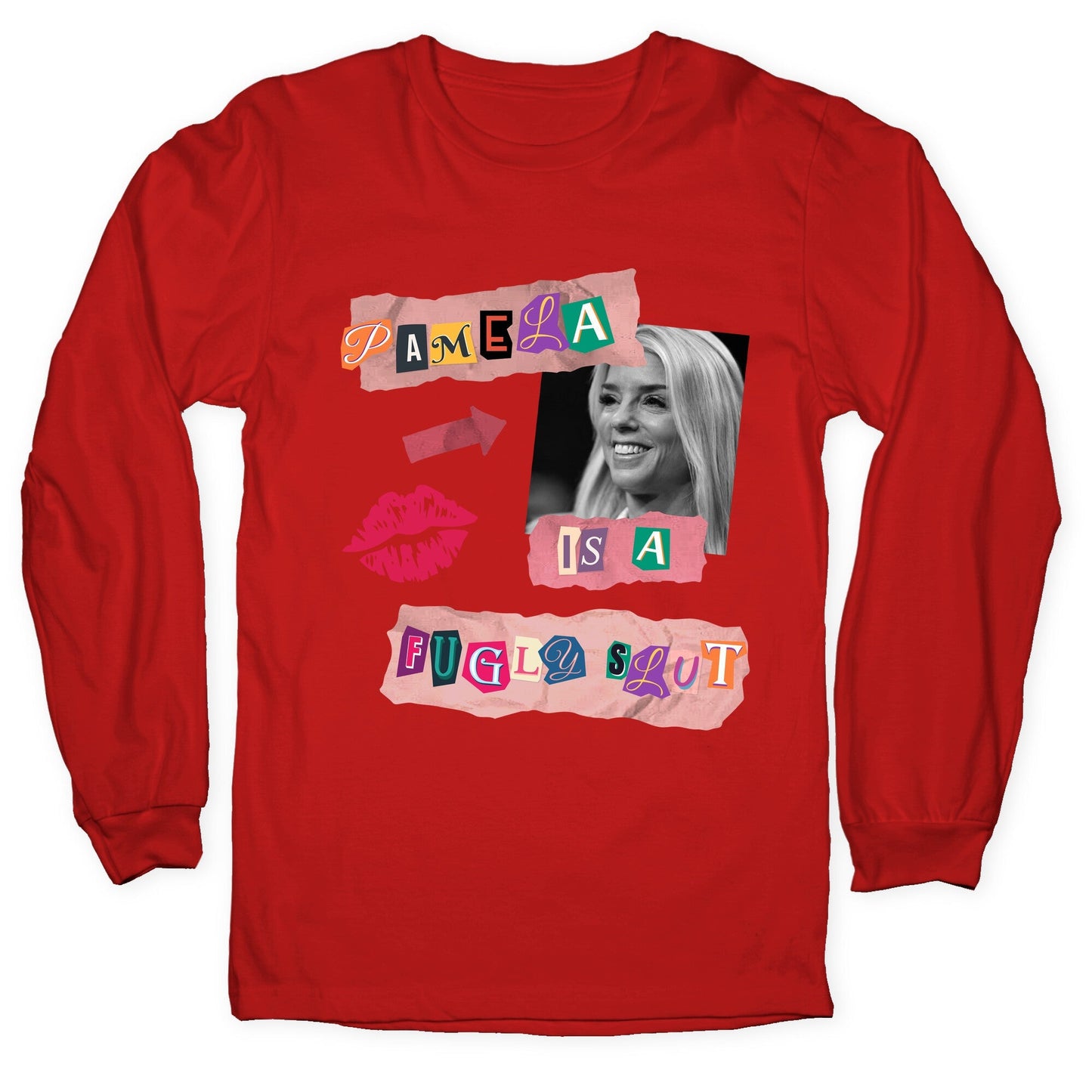 Pamela Is A Fugly Slut Longsleeve Tee