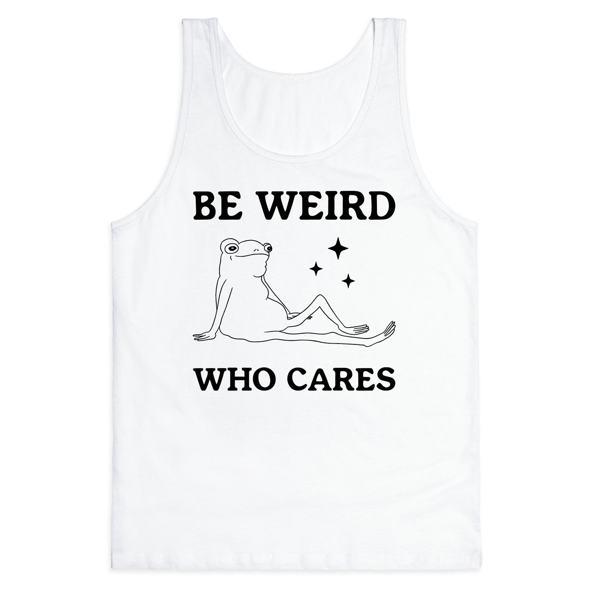 Be Weird Who Cares Tank Top