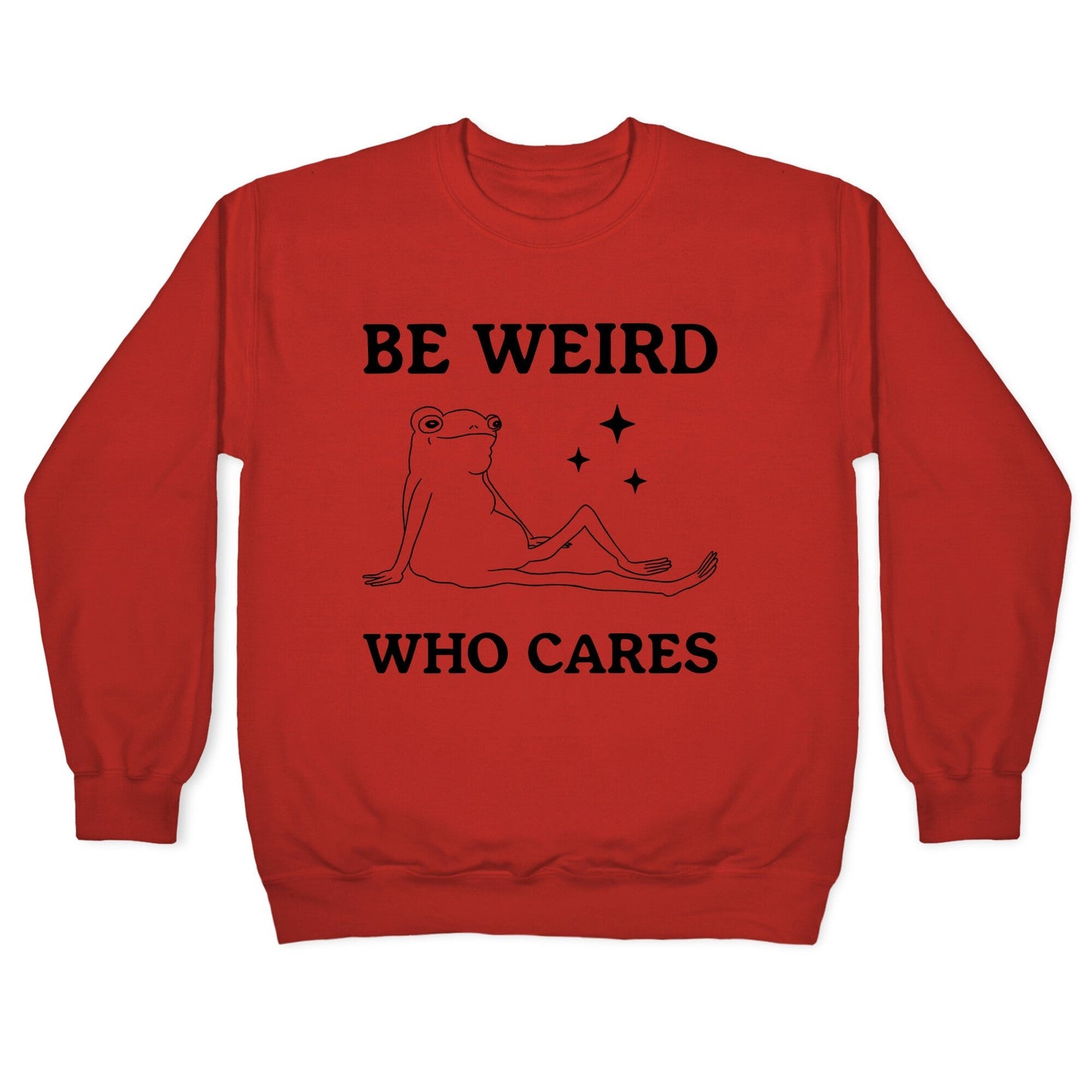 Be Weird Who Cares Crewneck Sweatshirt