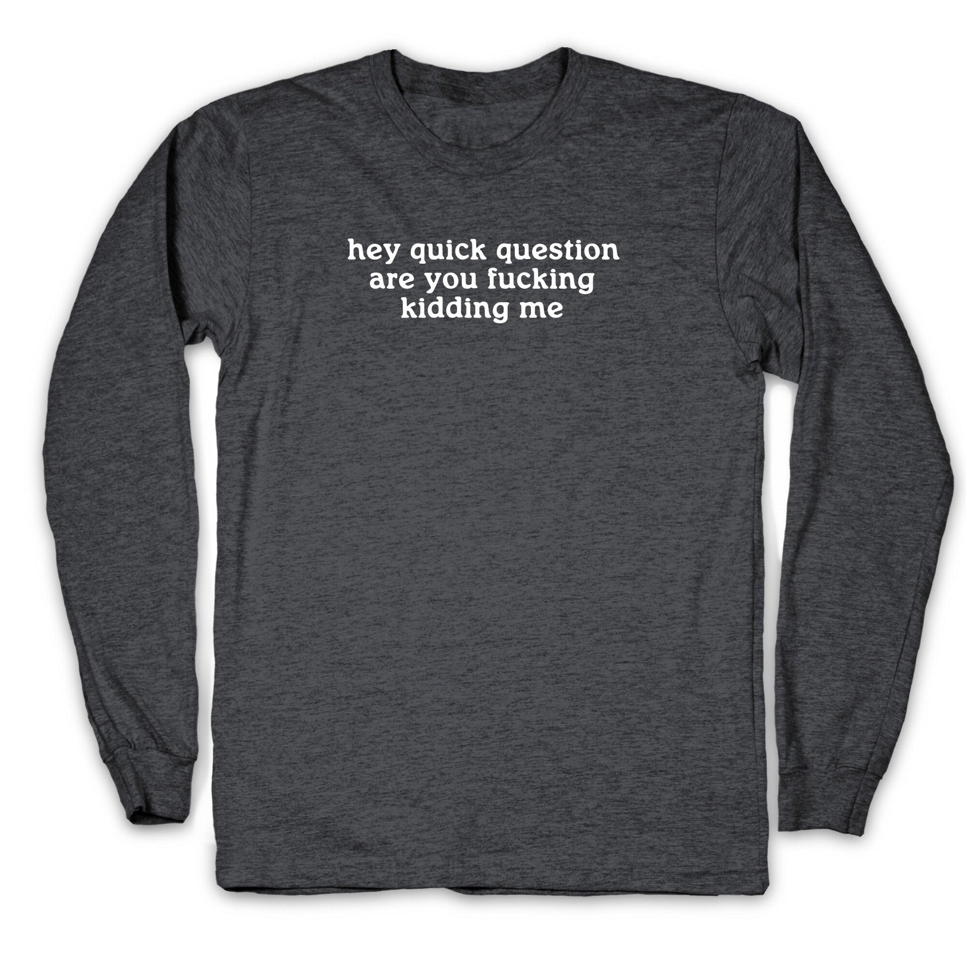Quick Question Longsleeve Tee