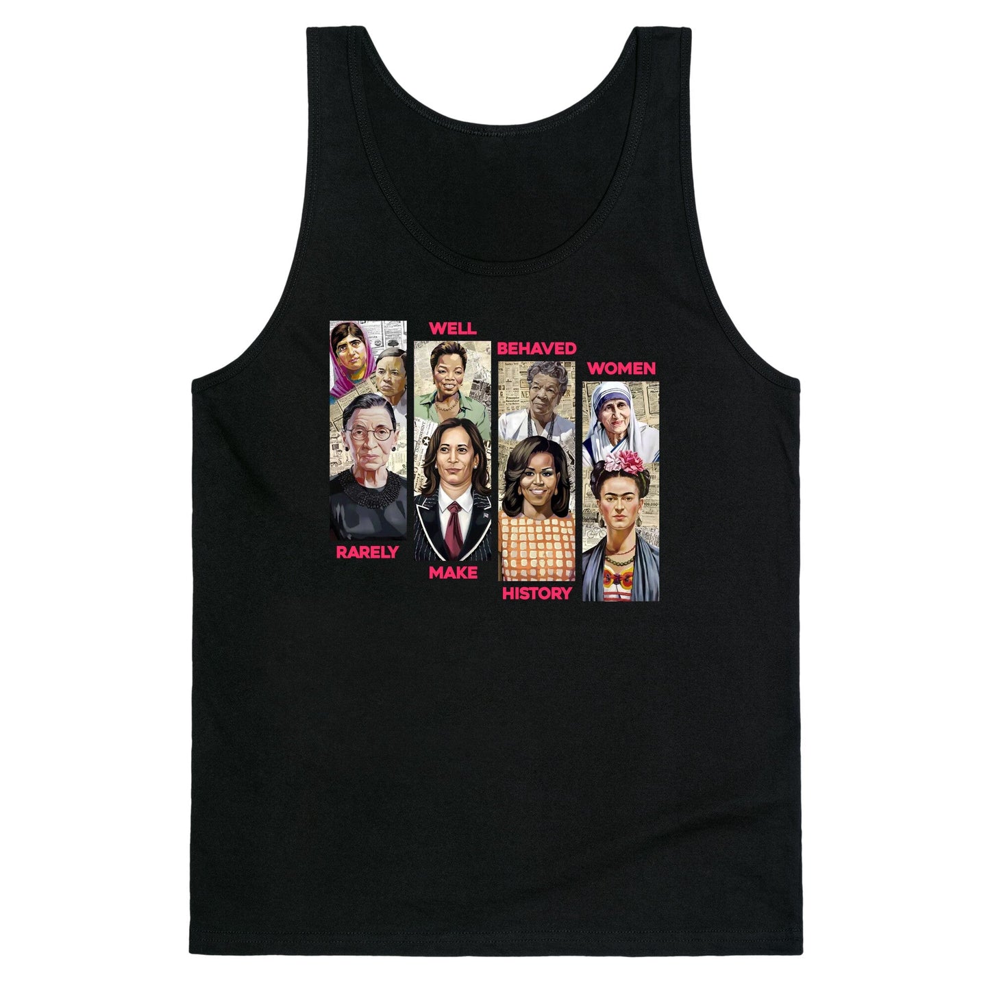 Well Behaved Women Rarely Make History Tank Top