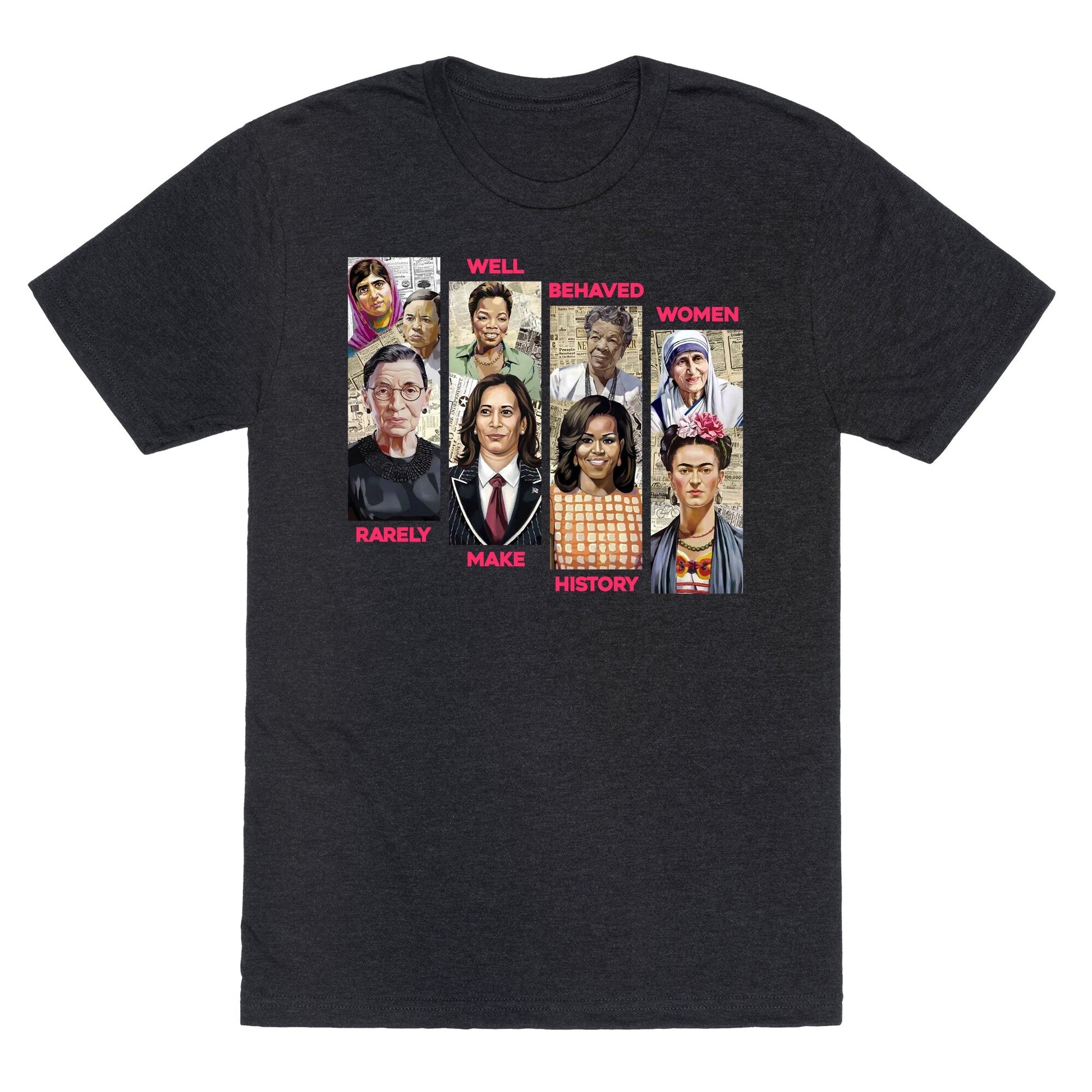 Well Behaved Women Rarely Make History Unisex Triblend Tee