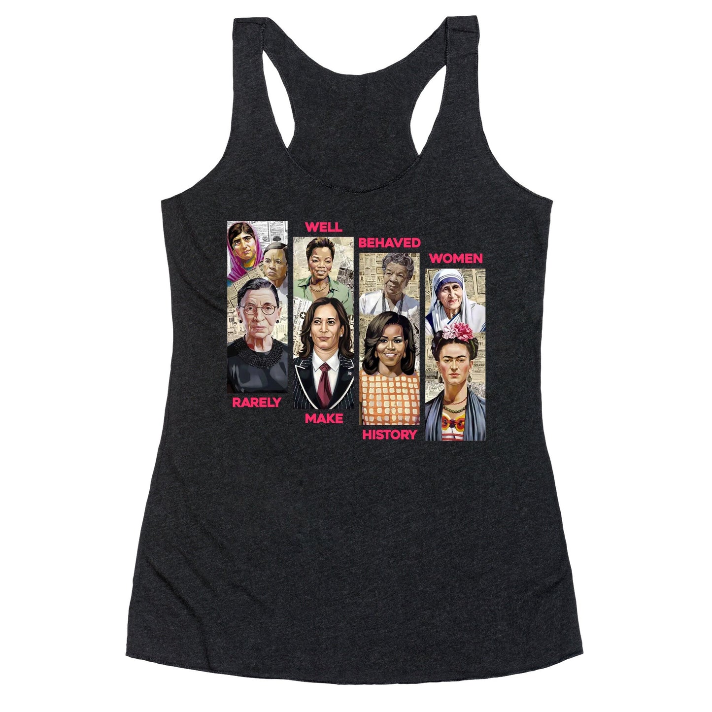 Well Behaved Women Rarely Make History Racerback Tank