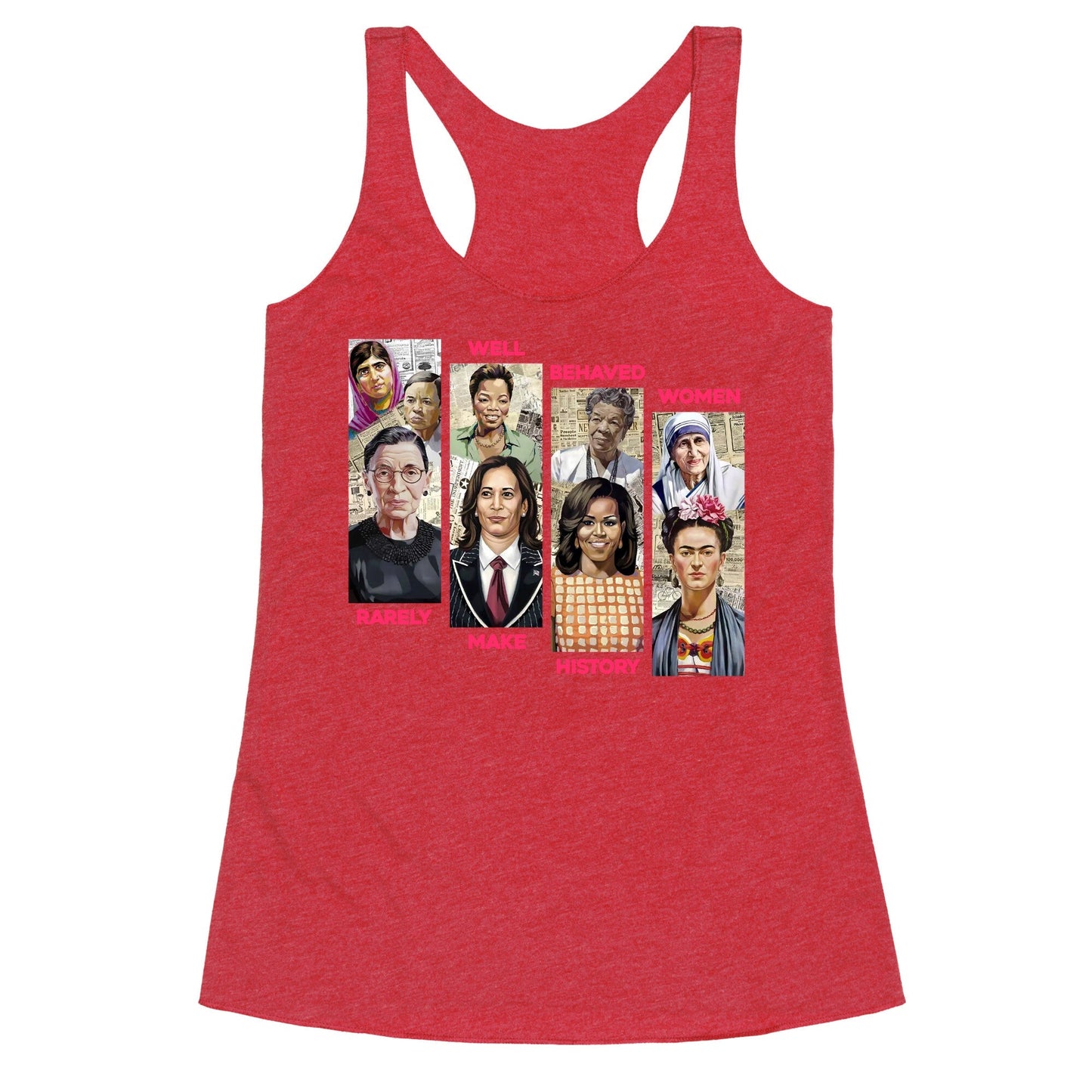 Well Behaved Women Rarely Make History Racerback Tank