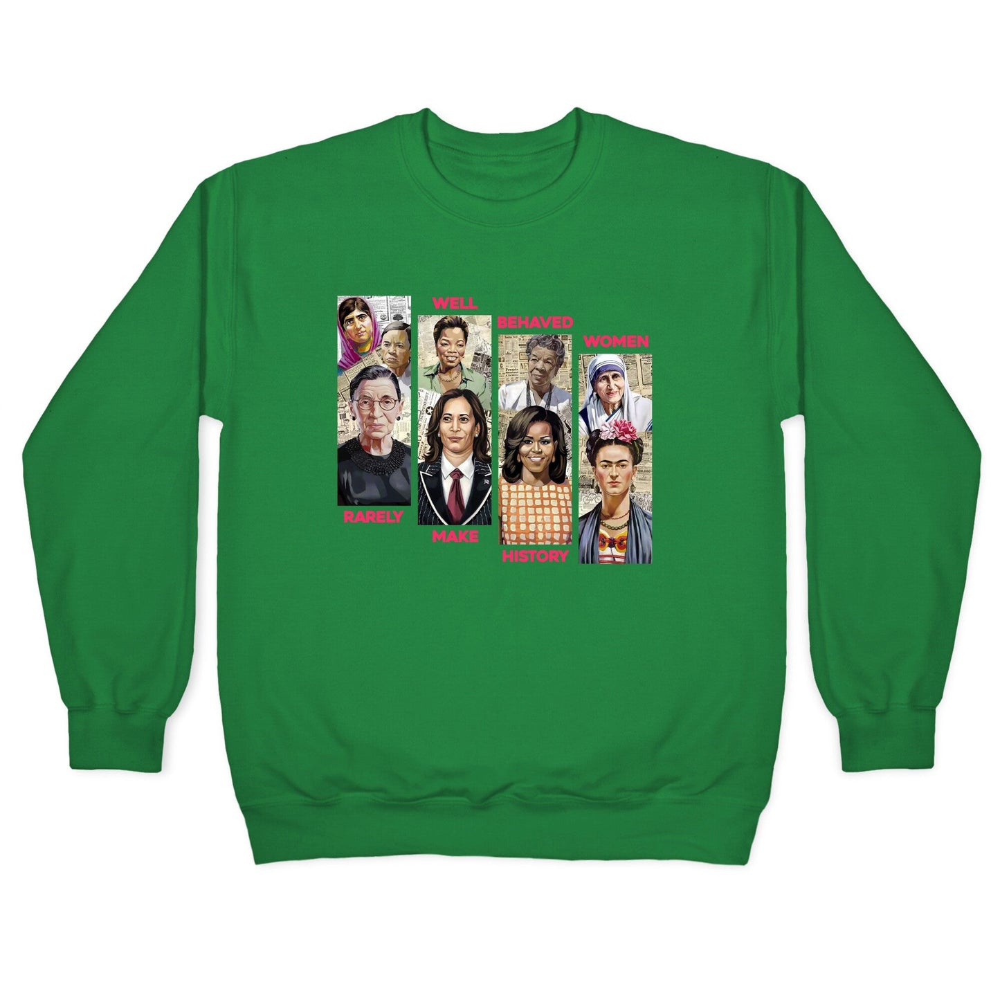 Well Behaved Women Rarely Make History Crewneck Sweatshirt