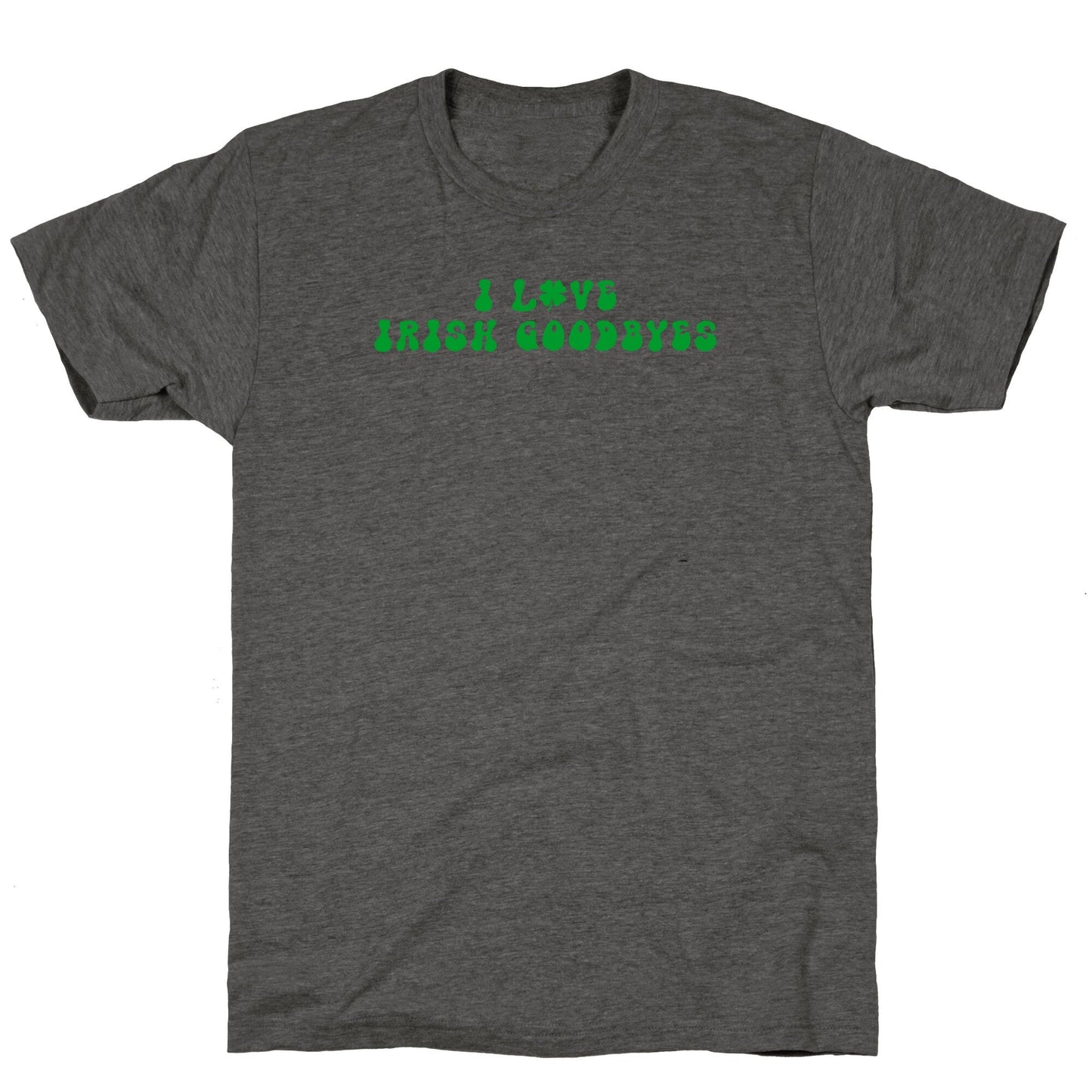 I Love Irish Goodbyes Unisex Triblend Tee