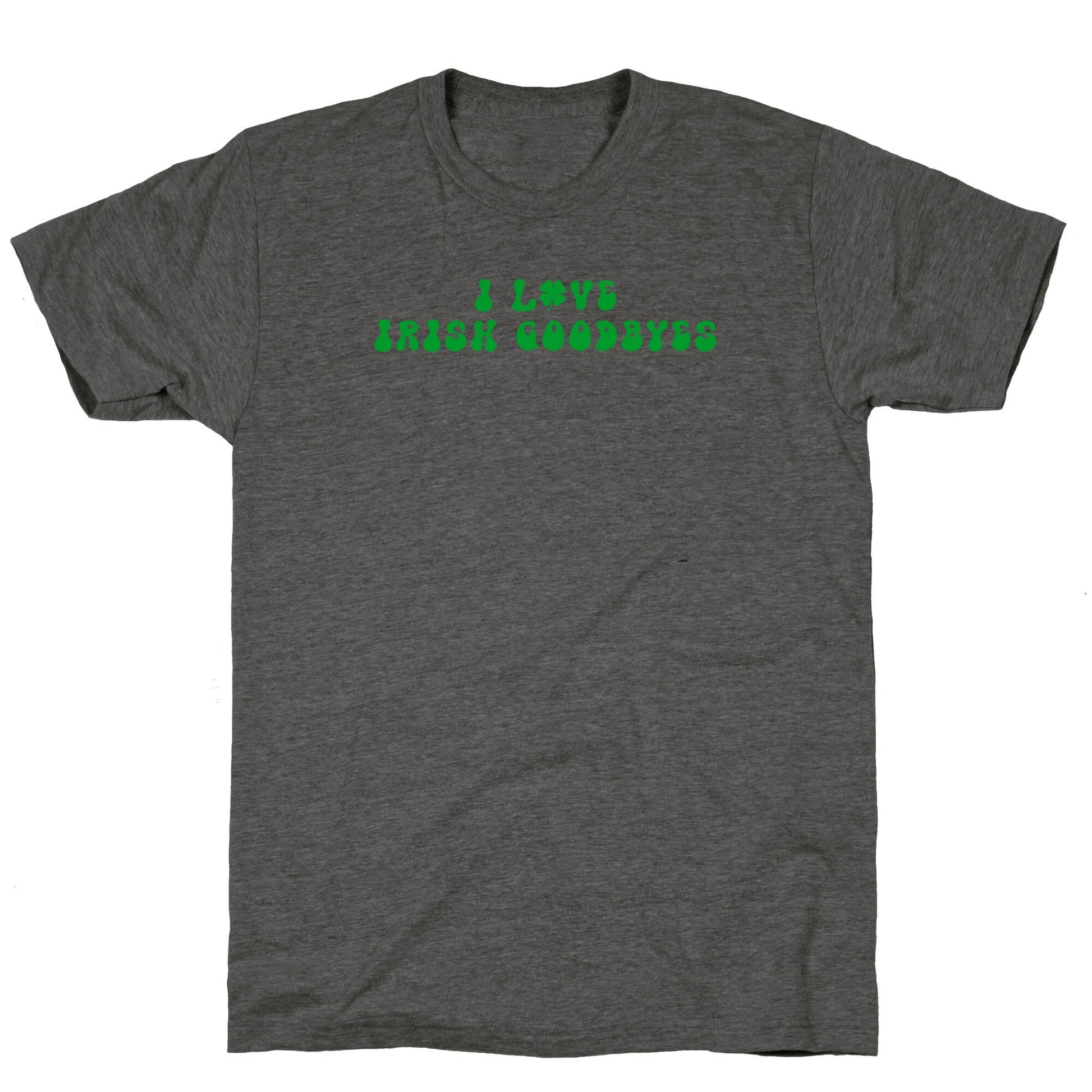 I Love Irish Goodbyes Unisex Triblend Tee