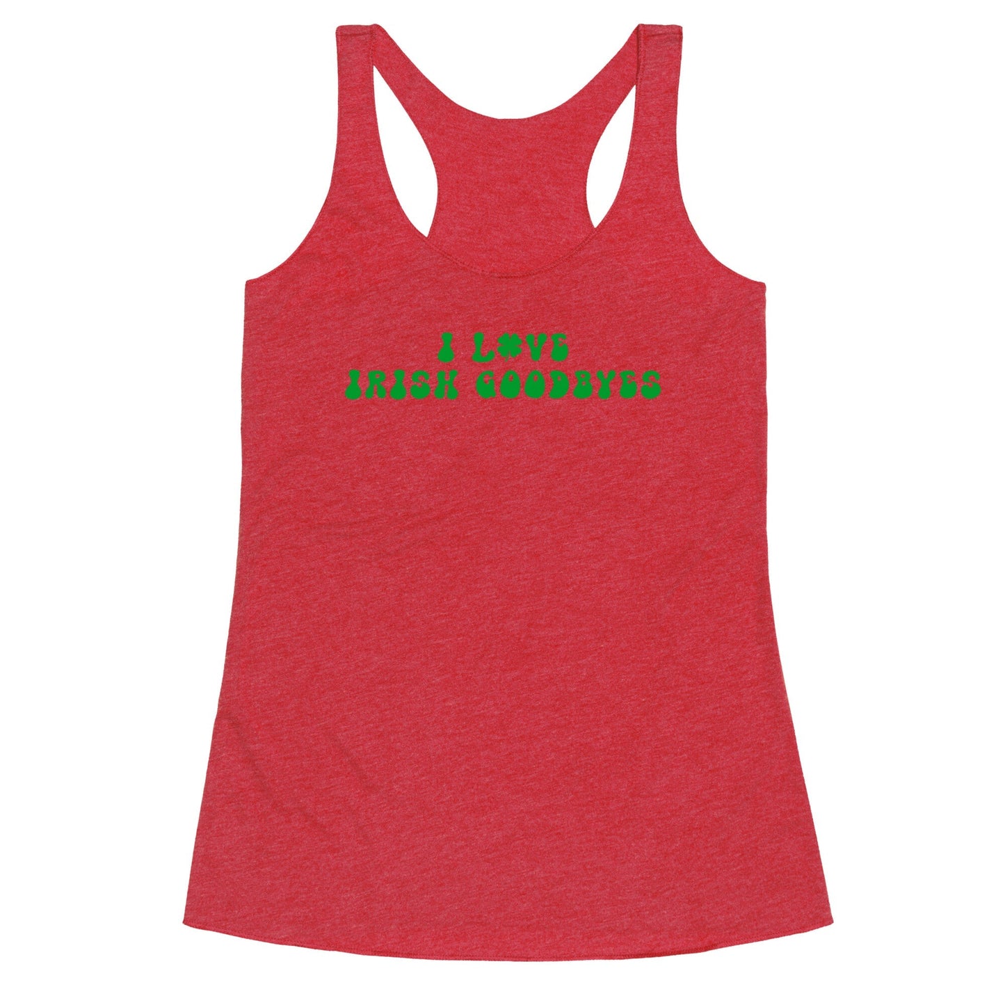 I Love Irish Goodbyes Racerback Tank