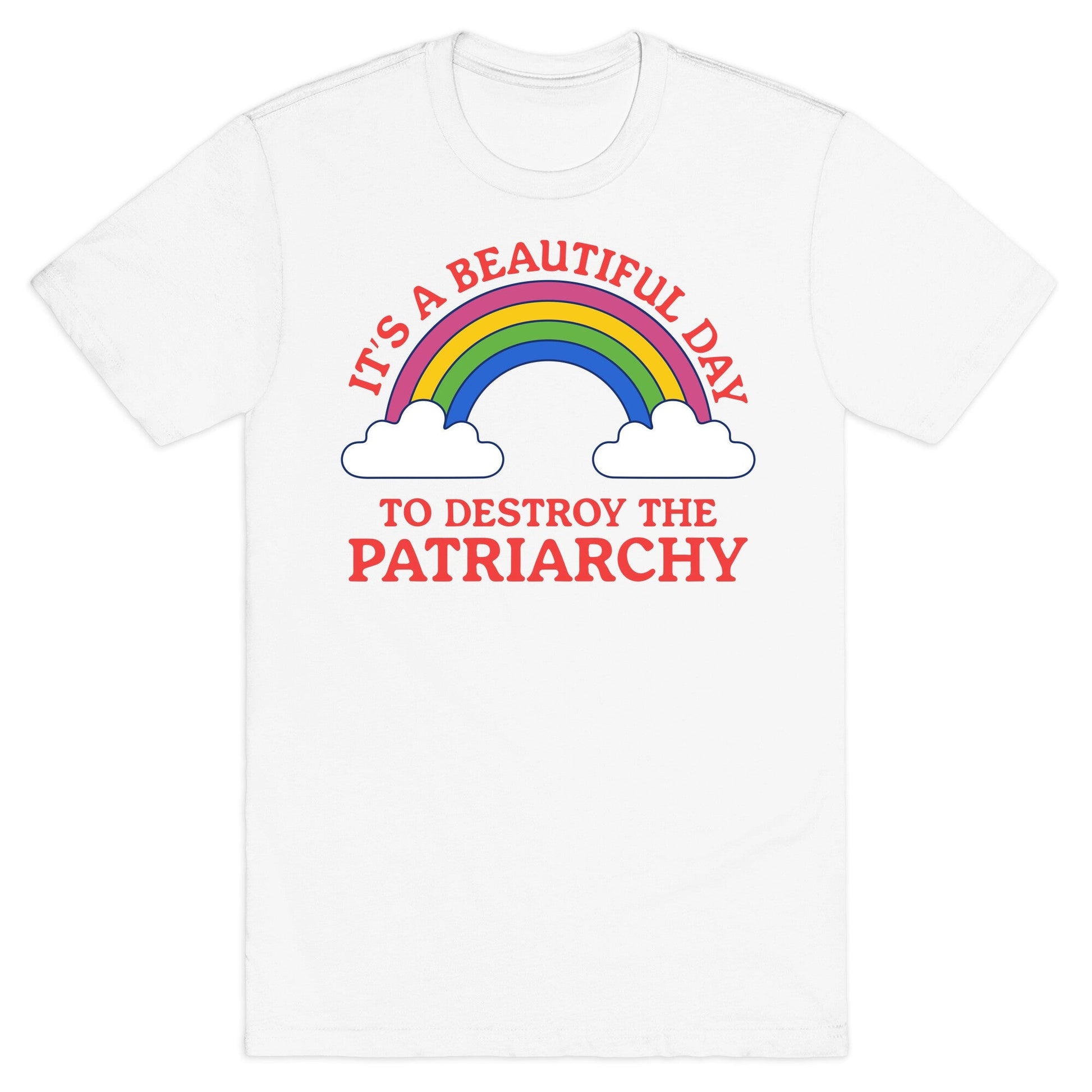 Beautiful Day To Destroy The Patriarchy T-Shirt