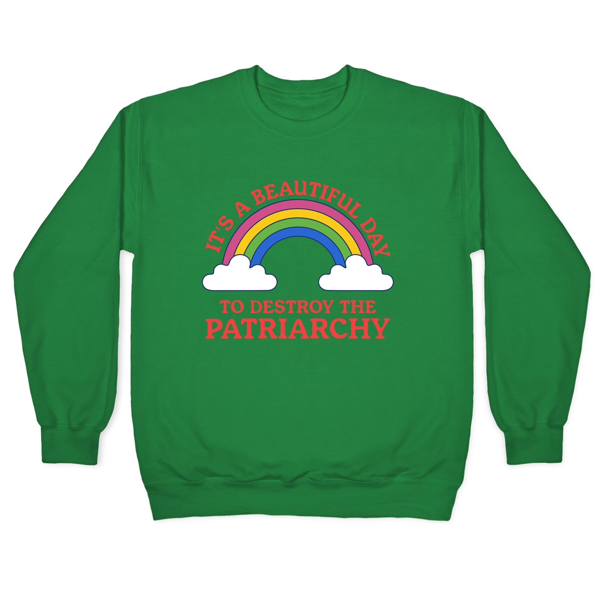 Beautiful Day To Destroy The Patriarchy Crewneck Sweatshirt