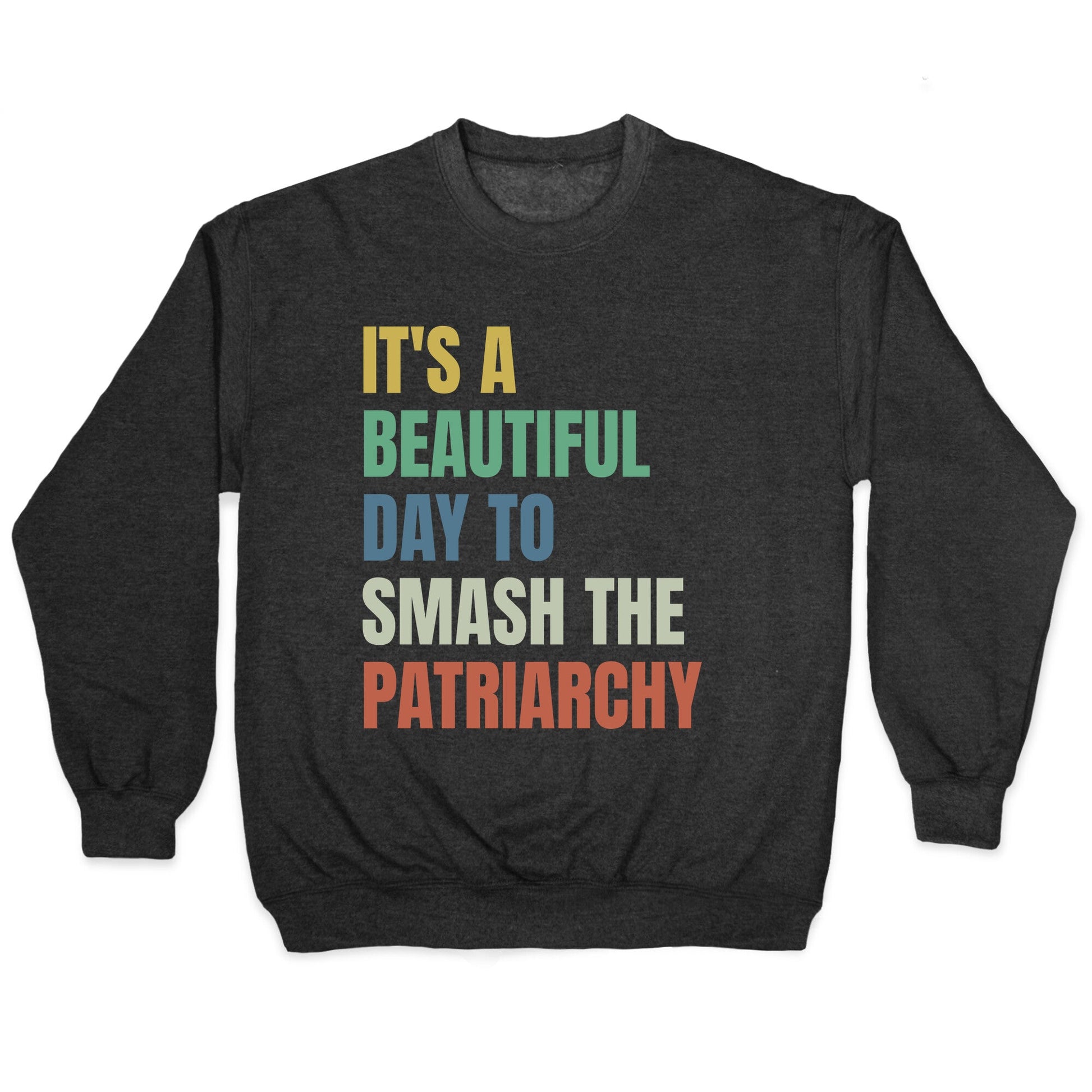 Beautiful Day To Destroy The Patriarchy Rainbow Crewneck Sweatshirt