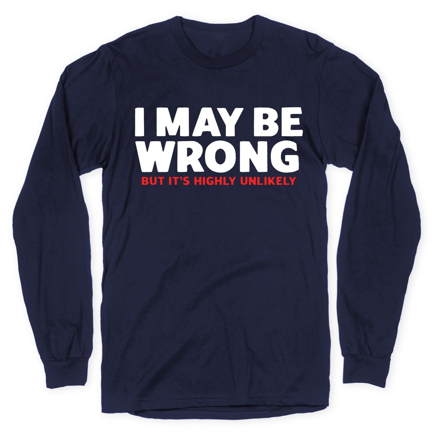 I May Be Wrong Longsleeve Tee