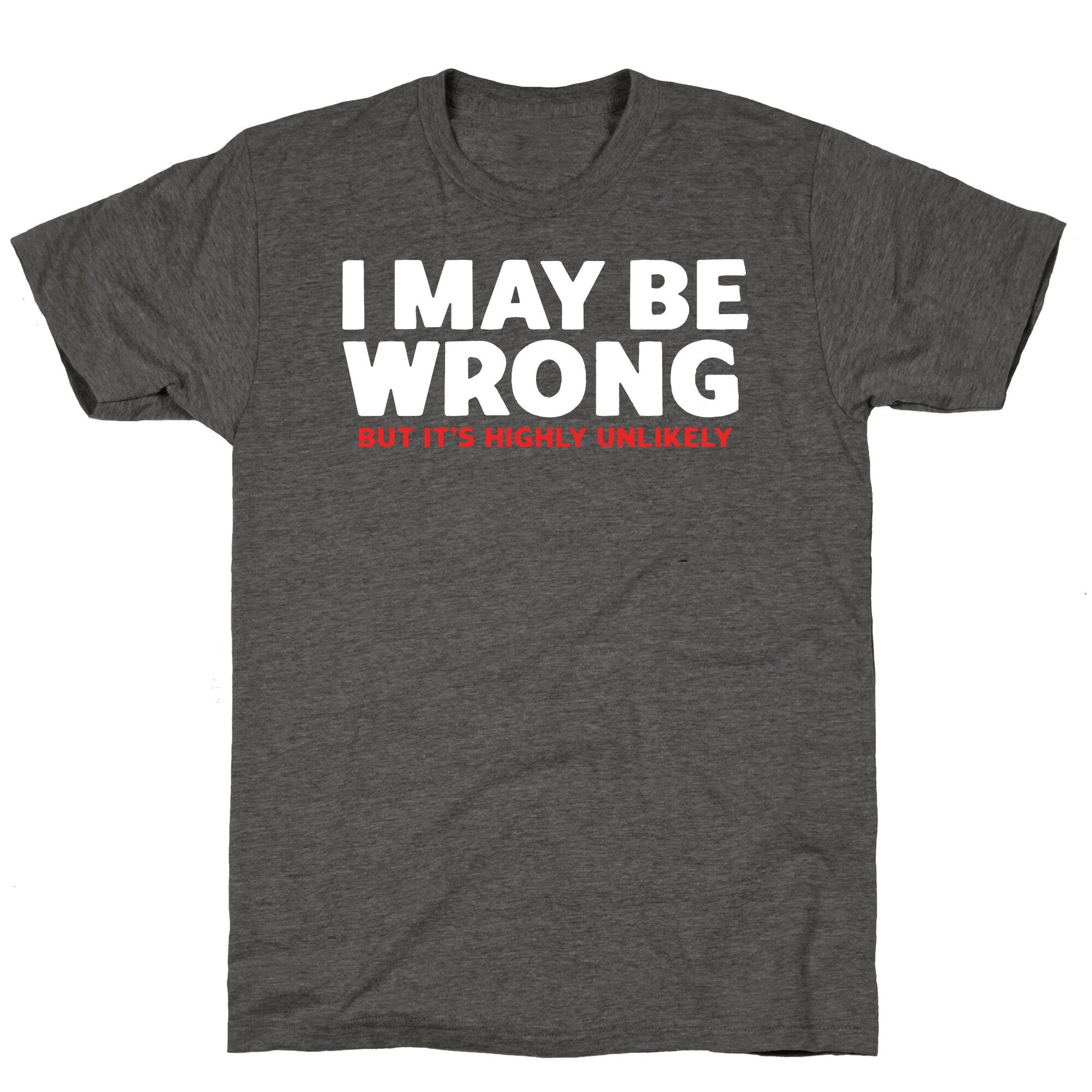 I May Be Wrong Unisex Triblend Tee
