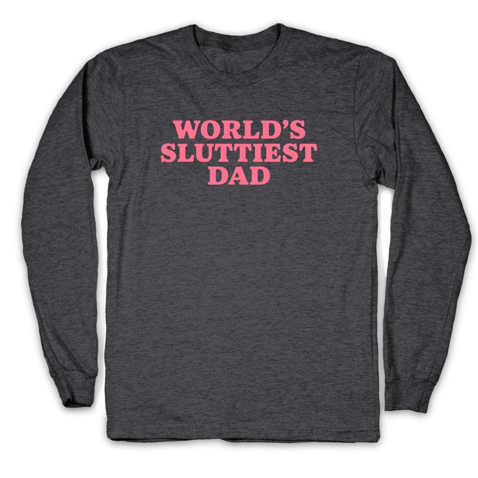 Worlds Sluttiest Dad Longsleeve Tee