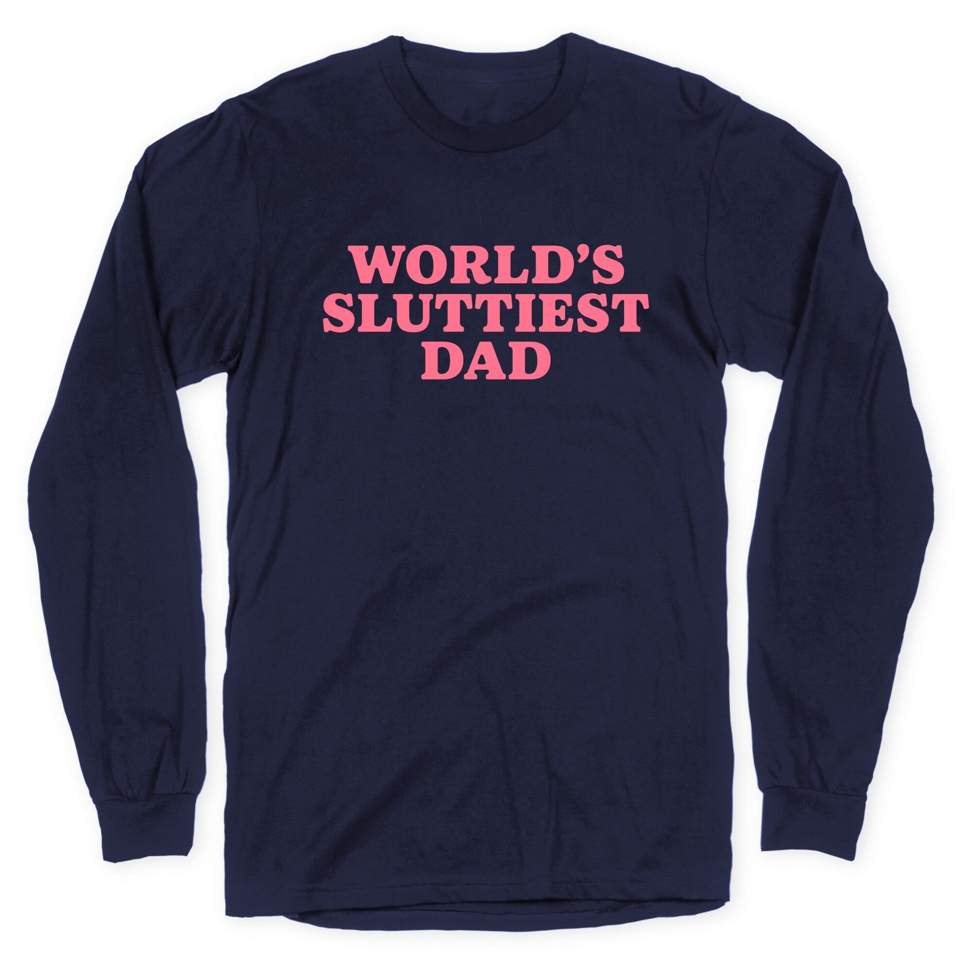 Worlds Sluttiest Dad Longsleeve Tee