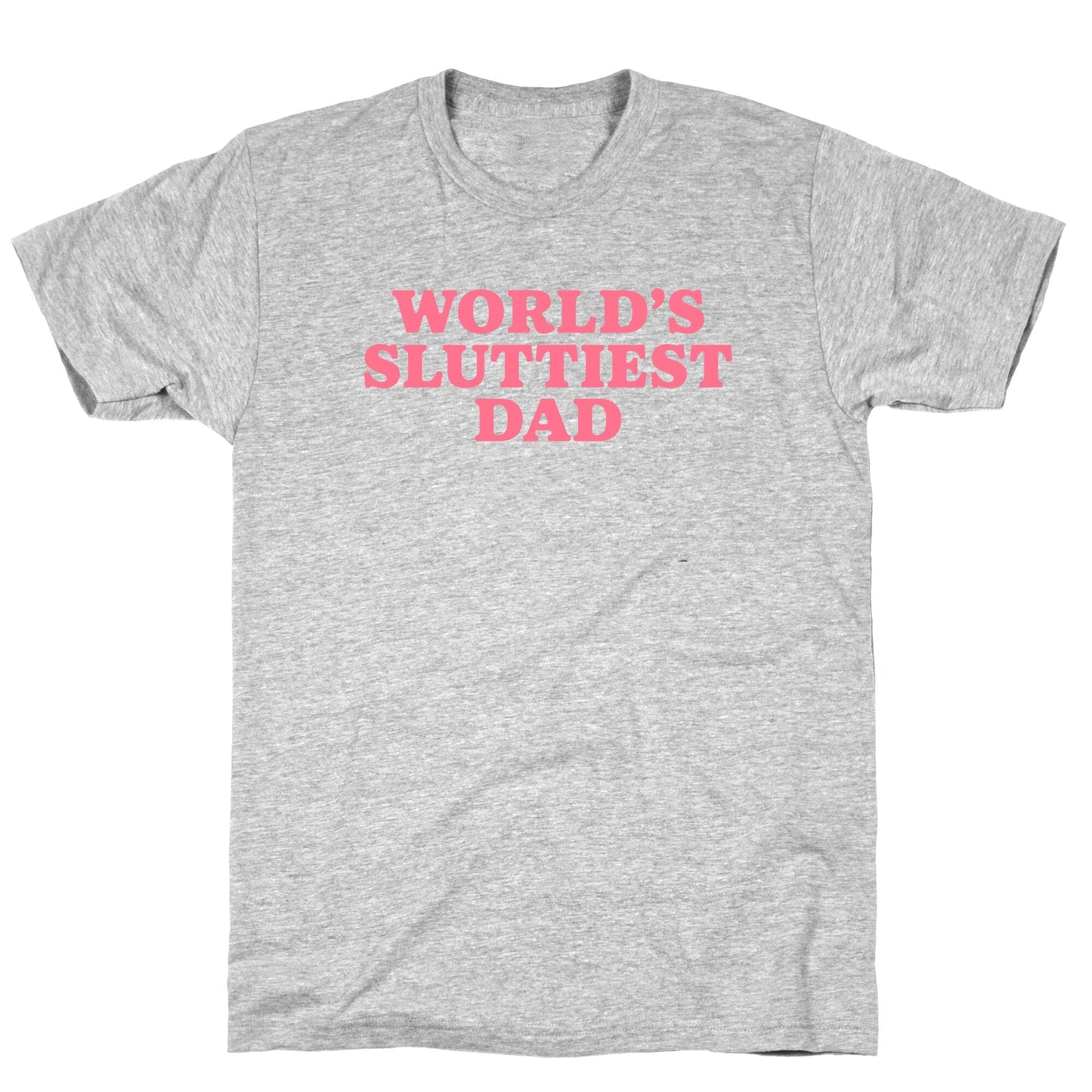 Worlds Sluttiest Dad T-Shirt