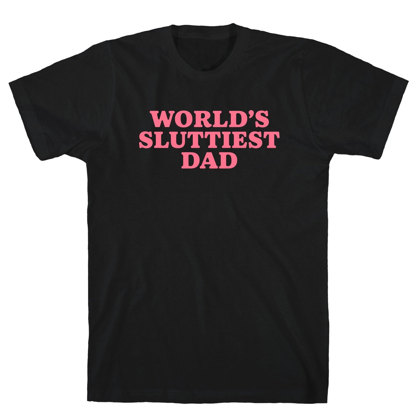 Worlds Sluttiest Dad T-Shirt