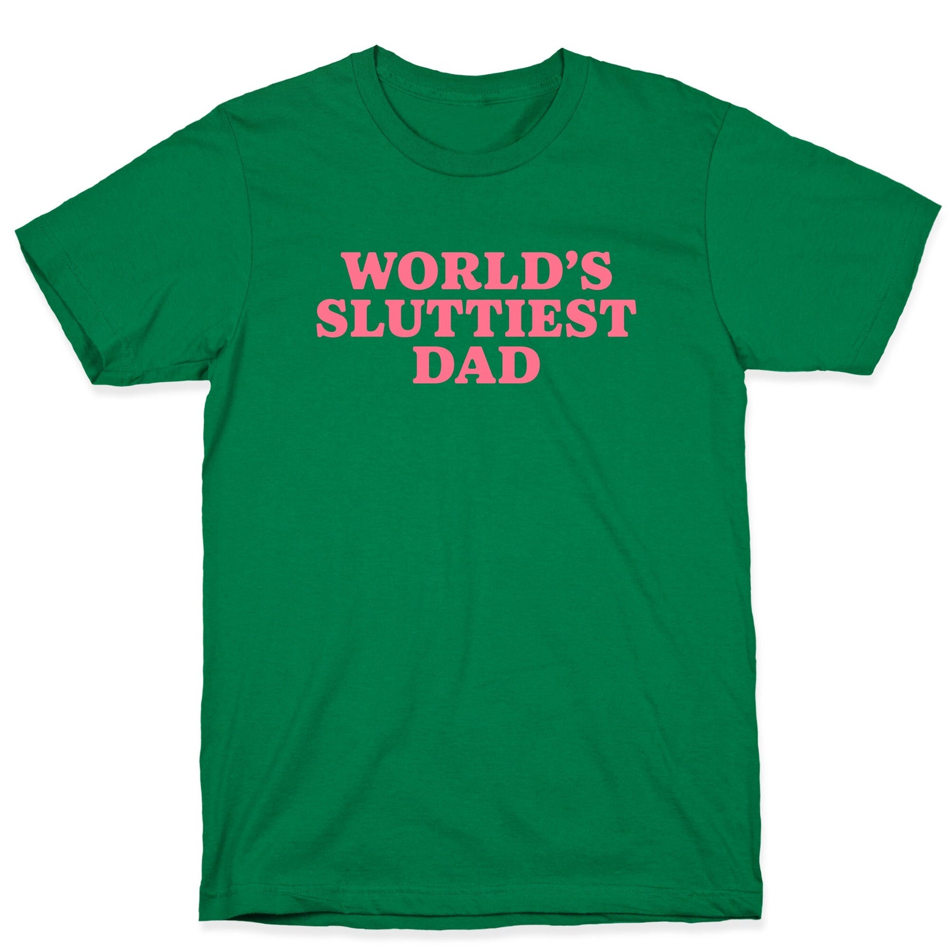 Worlds Sluttiest Dad T-Shirt