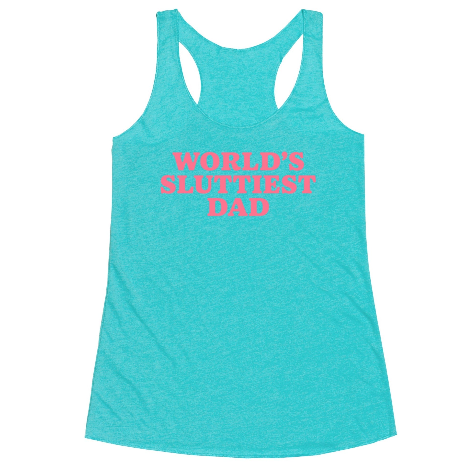 Worlds Sluttiest Dad Racerback Tank