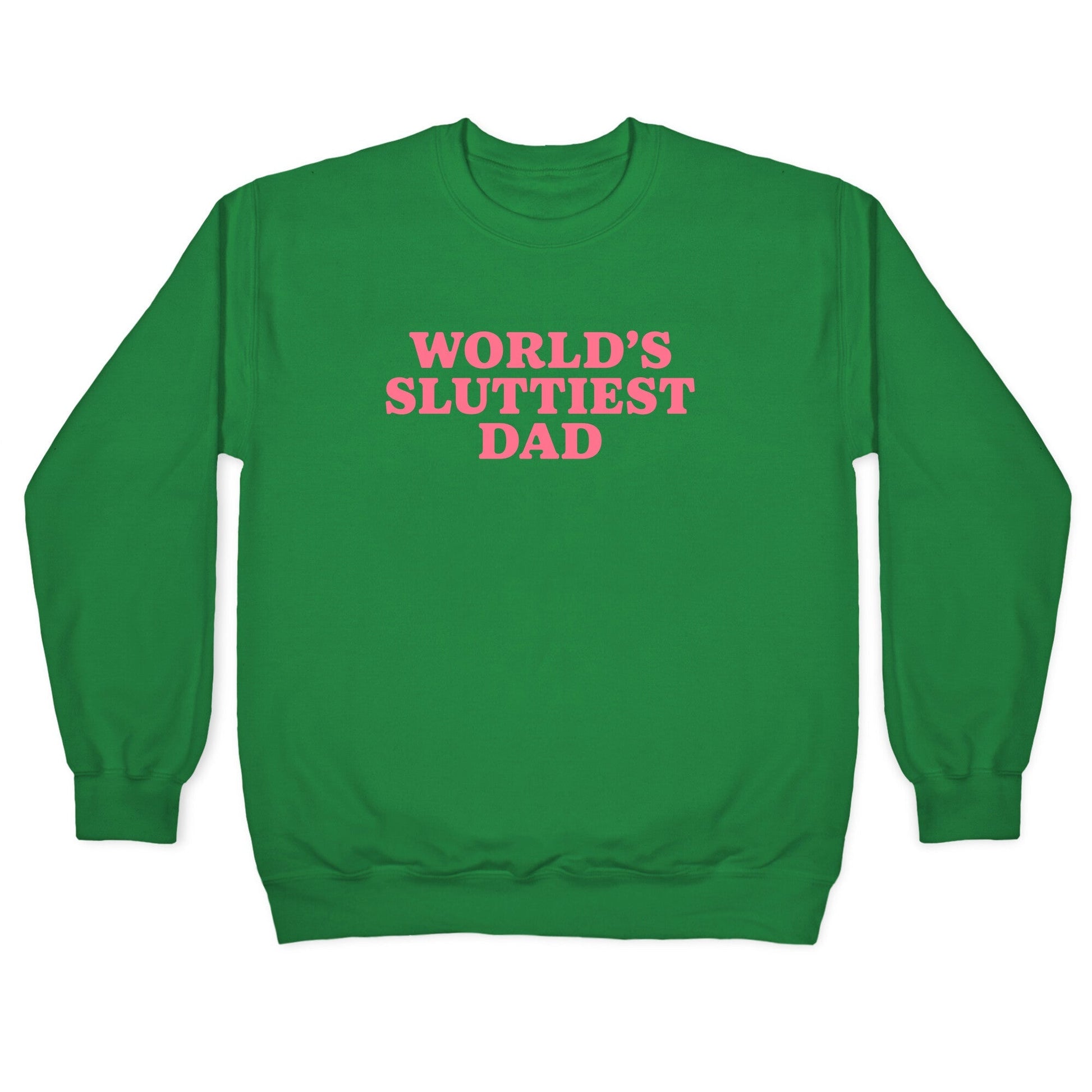 Worlds Sluttiest Dad Crewneck Sweatshirt