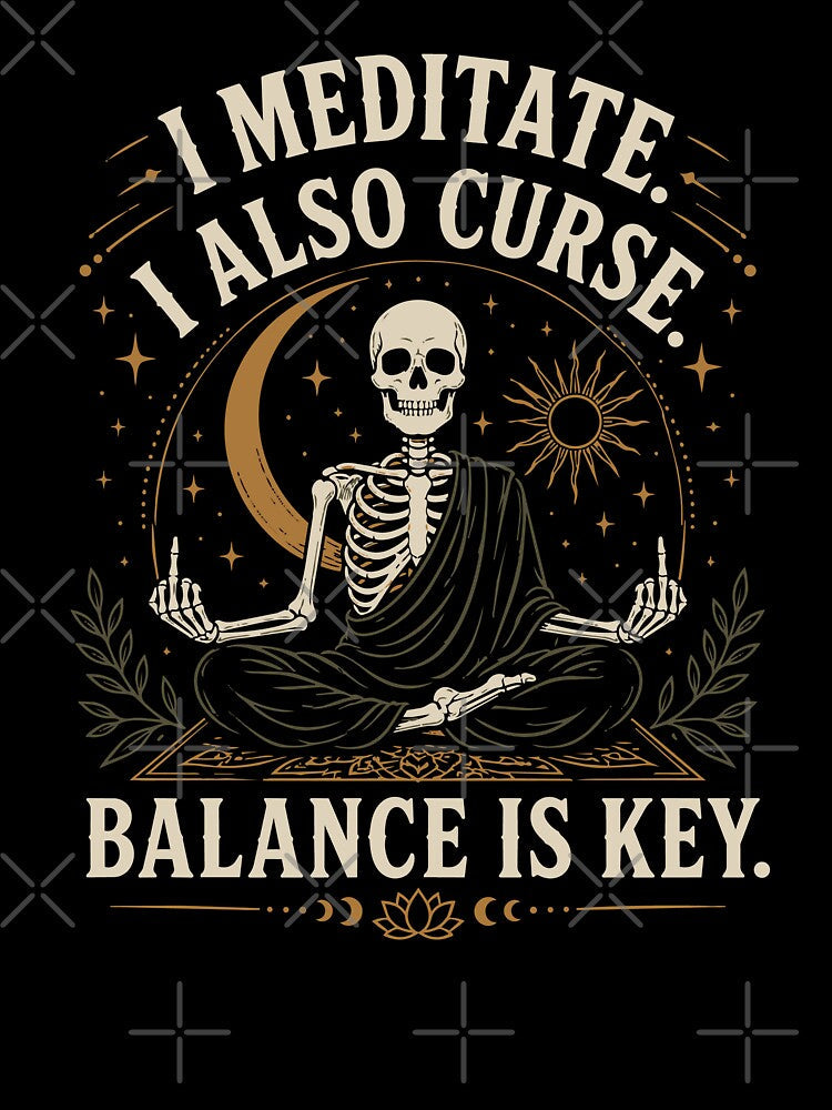 I meditate. I also curse. Balance is key. by MysticalMayhem8