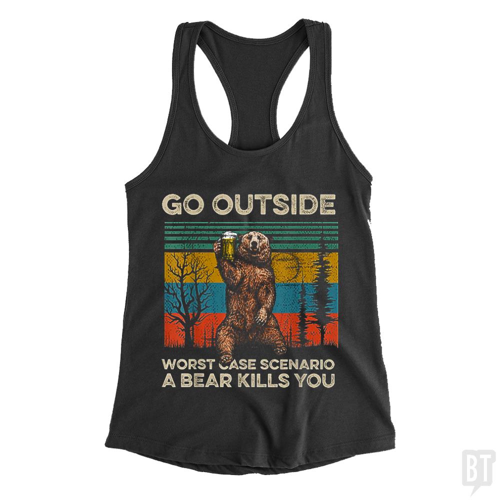 Go Outside Worst Case Scenario A Bear Kills You Tank Tops