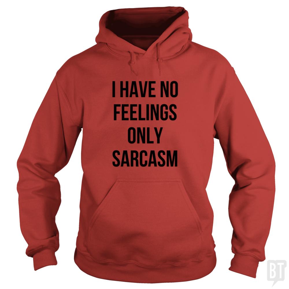 I Have No Feelings Only Sarcasm Hoodie