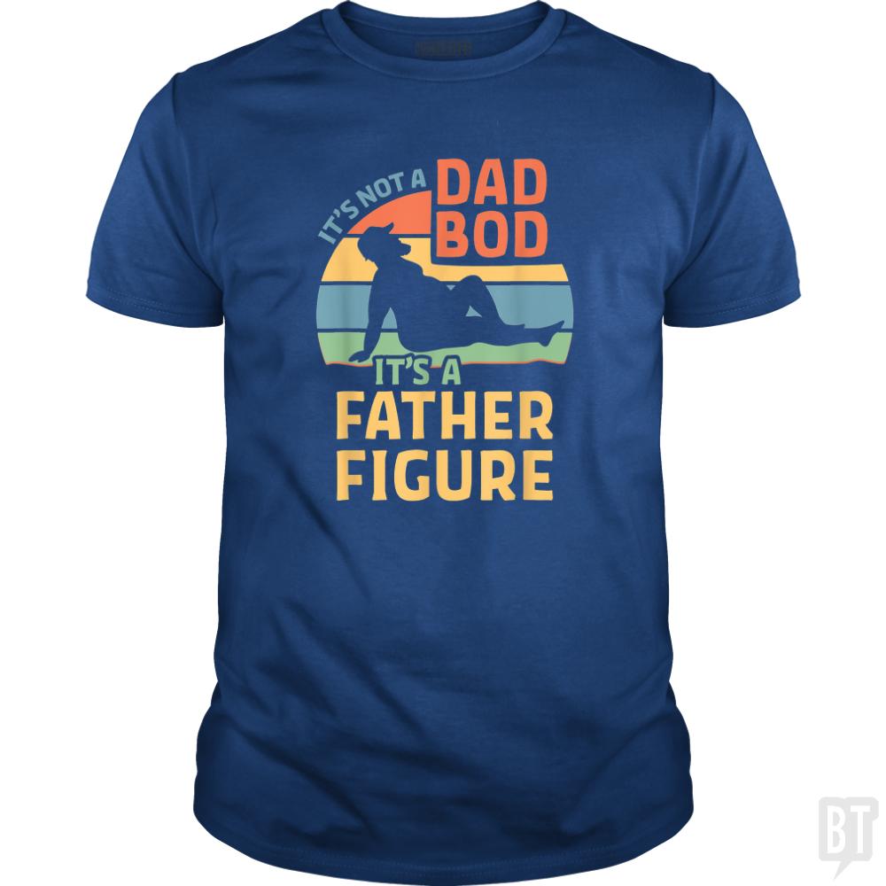 Mens Its Not a Dad Bod Its a Father Figure