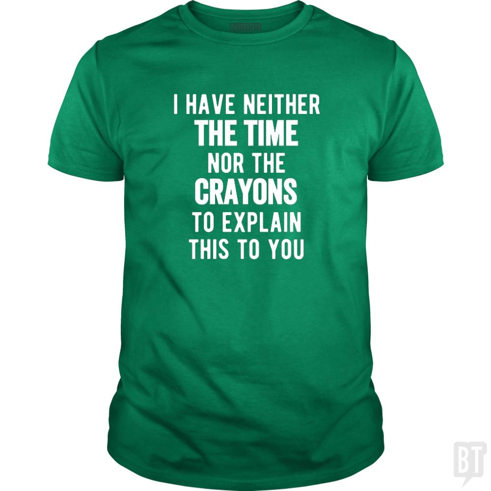 I Have Neither The Time Nor The Crayons To Explain