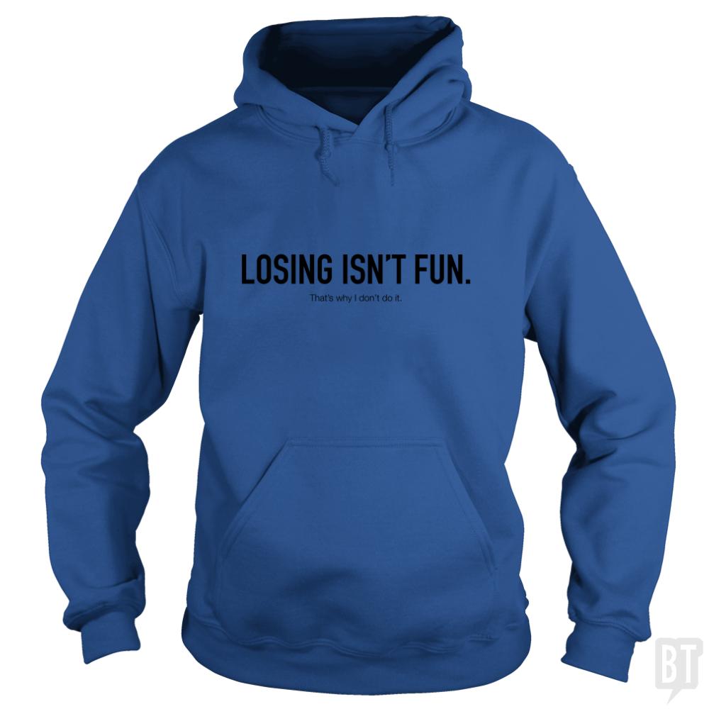 Losing Isnt Fun Hoodie