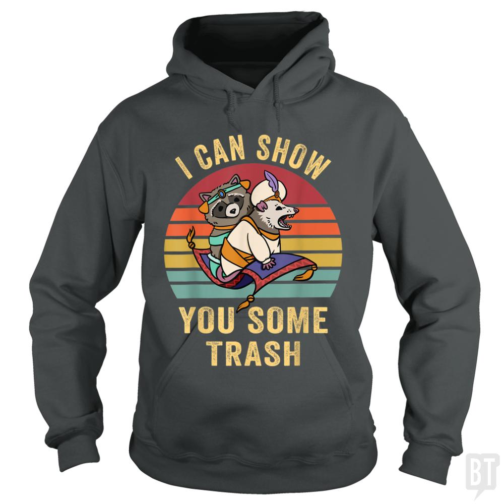 I Can Show You Some Trash Hoodie