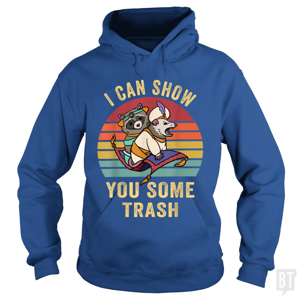 I Can Show You Some Trash Hoodie