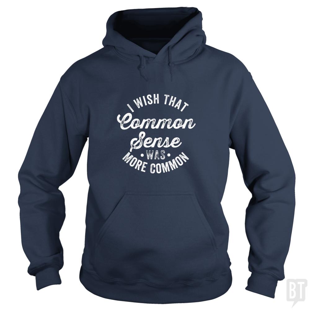 I Wish That Common Sense Was More Common Hoodie