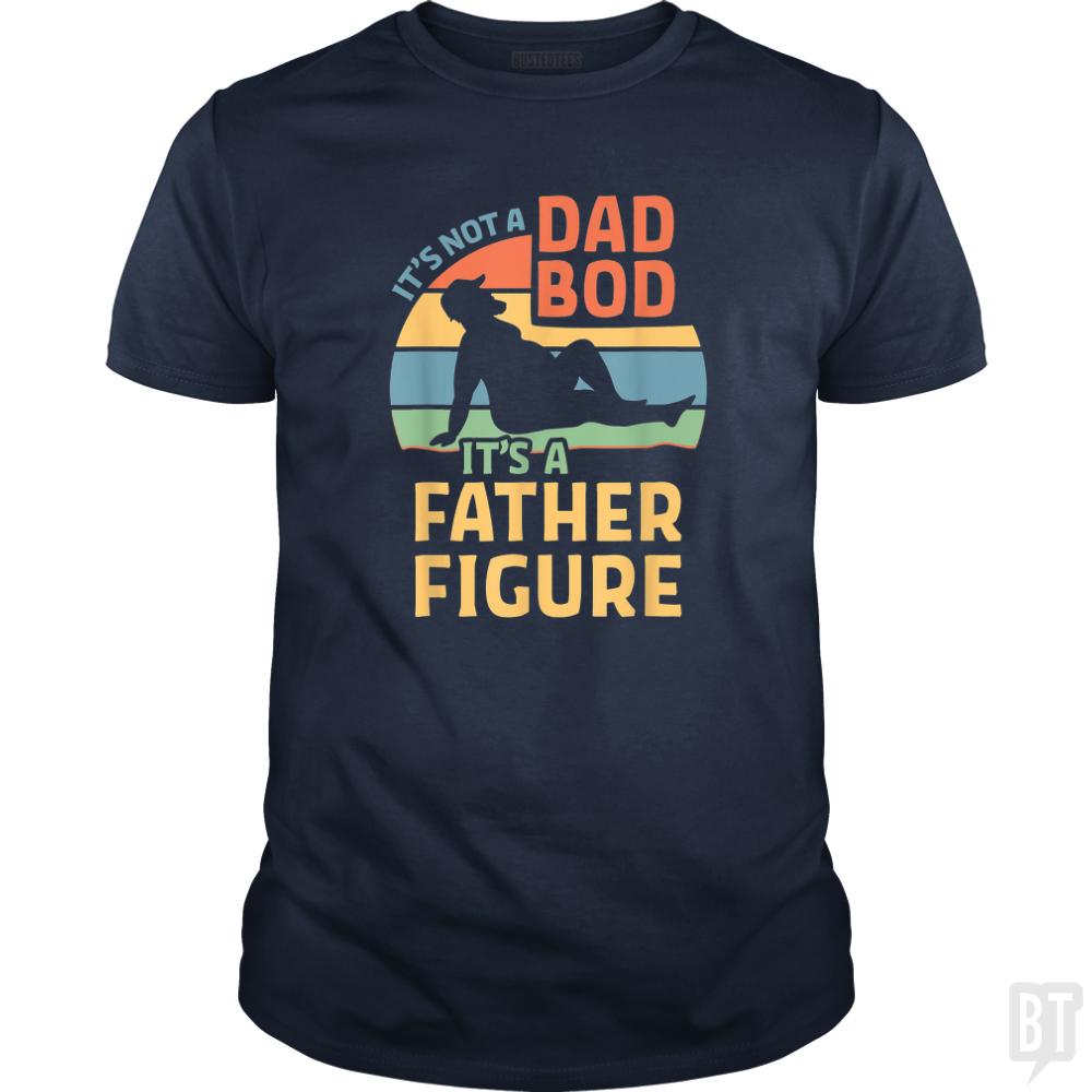 Mens Its Not a Dad Bod Its a Father Figure