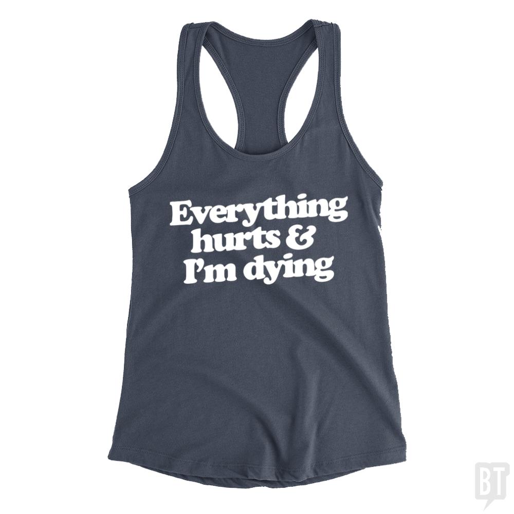 Everything Hurts And I'm Dying Tank Tops