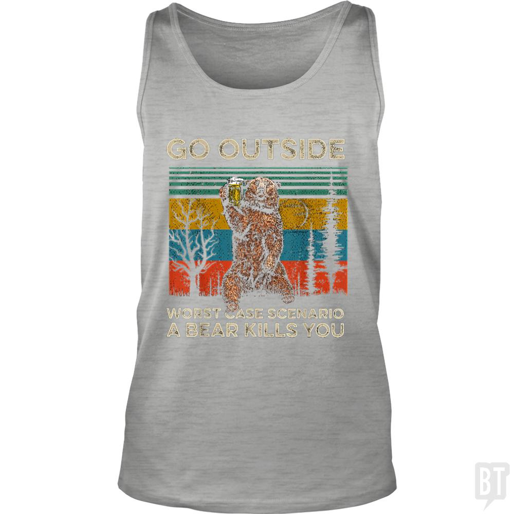 Go Outside Worst Case Scenario A Bear Kills You Tank Tops