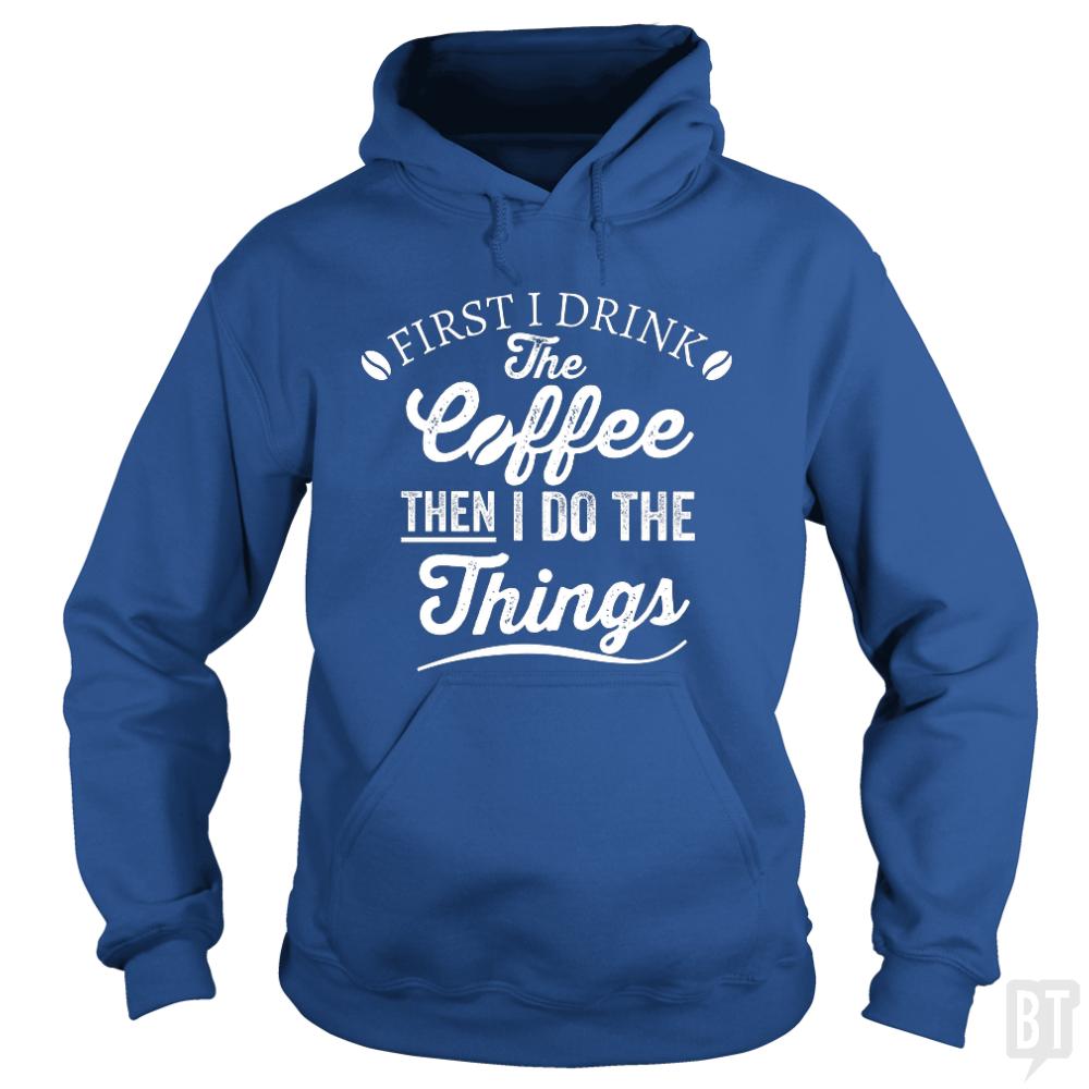 Drink Coffee Then Do The Things Hoodie