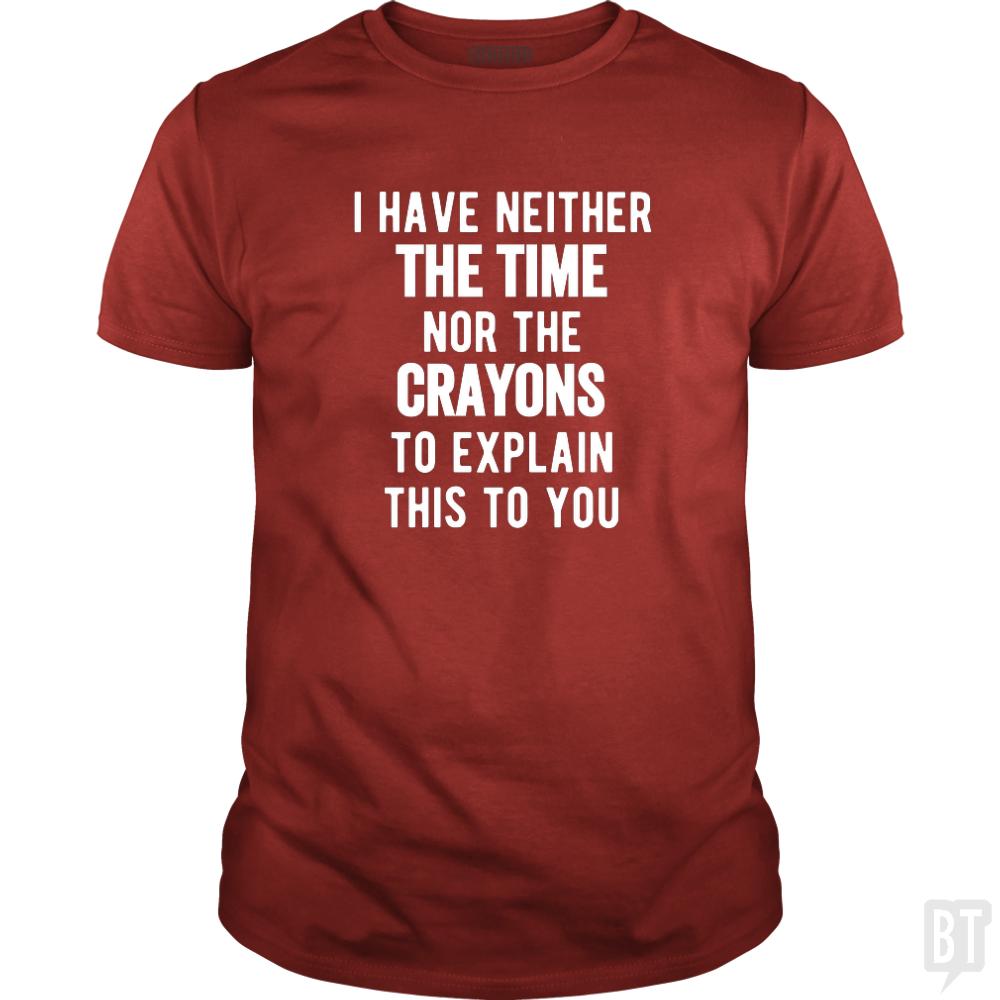 I Have Neither The Time Nor The Crayons To Explain