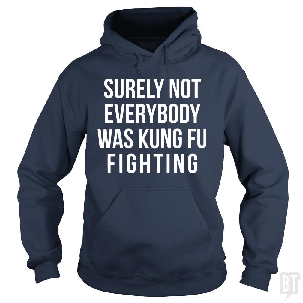 Surely Not Everybody Was Kung Fu Fighting Hoodie