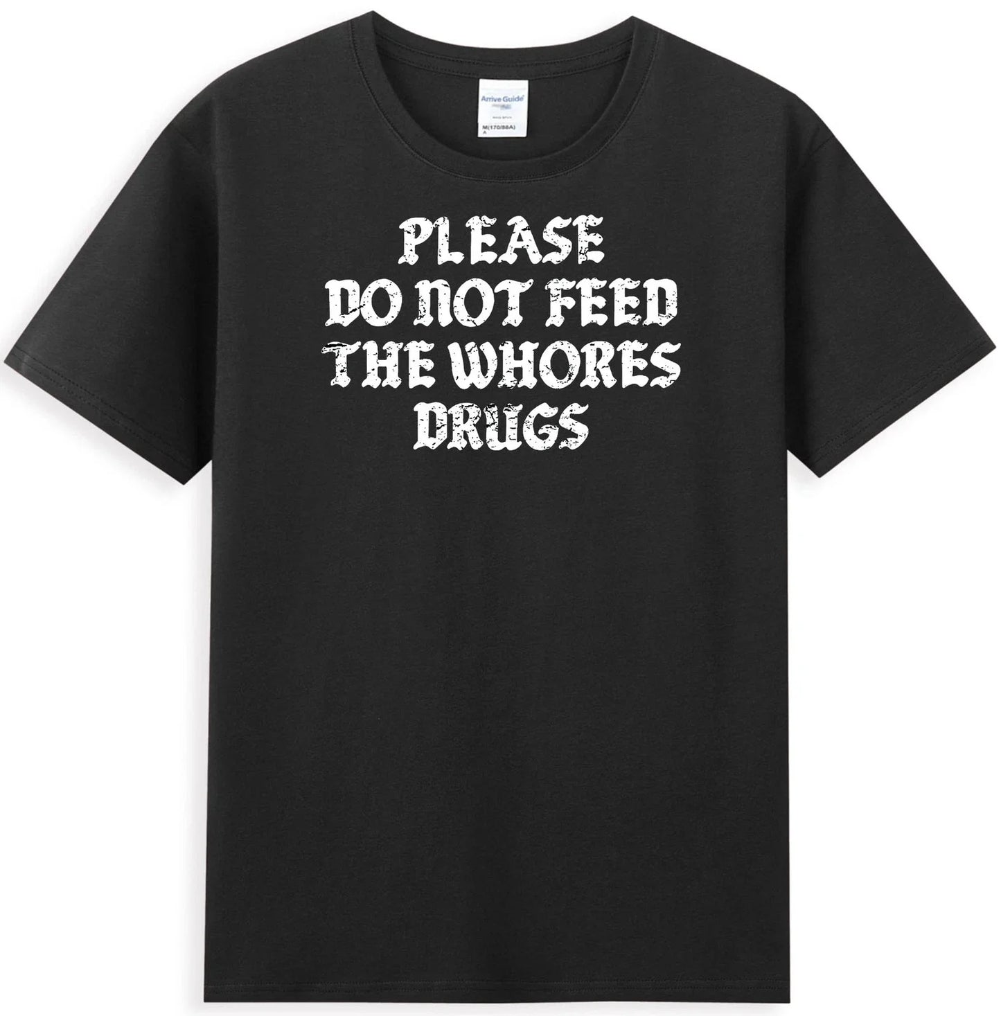Please Do Not Feed The Whores Drugs Funny Saying Men's T-Shirt