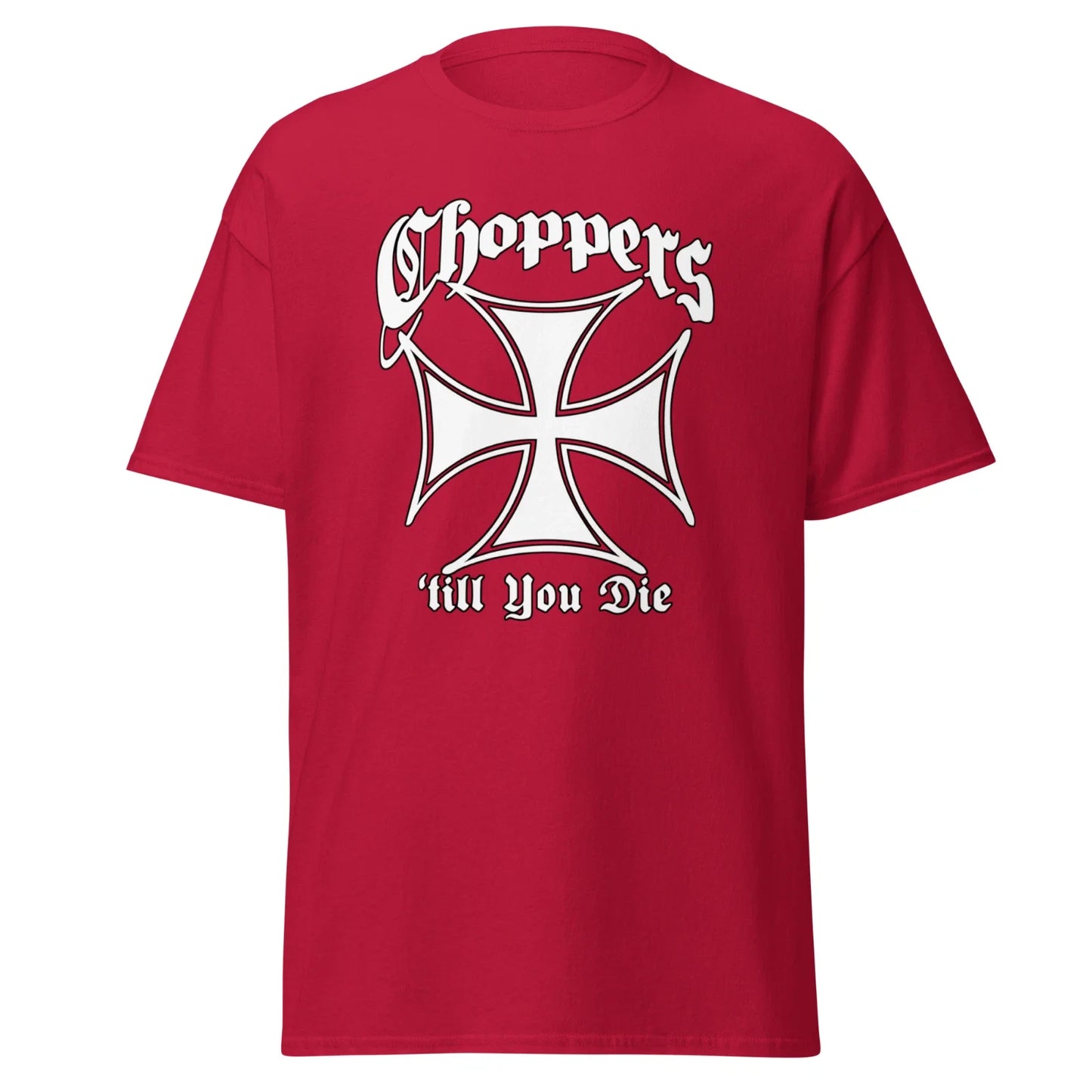 "Choppers 'till you Die" 100% Cotton T-Shirt