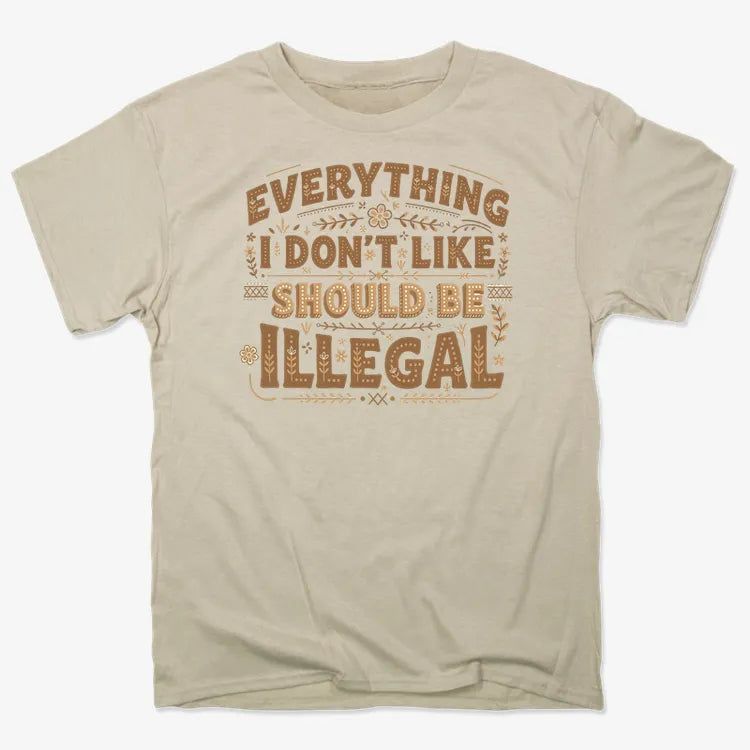 Everything I Don't Like Should Be Illegal